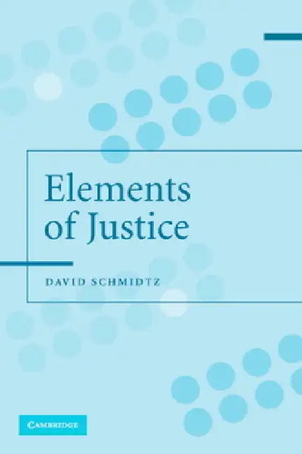 The Elements of Justice by David Schmidtz
