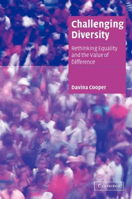 Challenging Diversity: Rethinking Equality and the Value of Difference by Davina Cooper, Cooper Davina, Steven Seidman