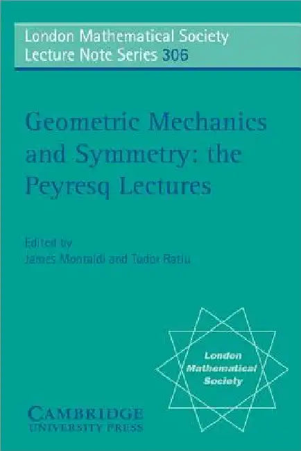 Geometric Mechanics and Symmetry: The Peyresq Lectures by James Montaldi