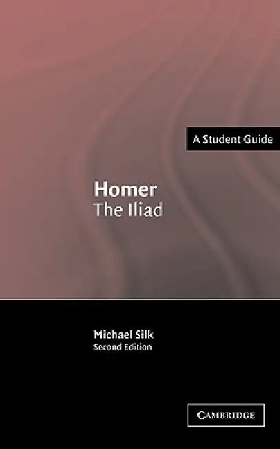 Homer: The Iliad by Michael Silk, M. S. Silk