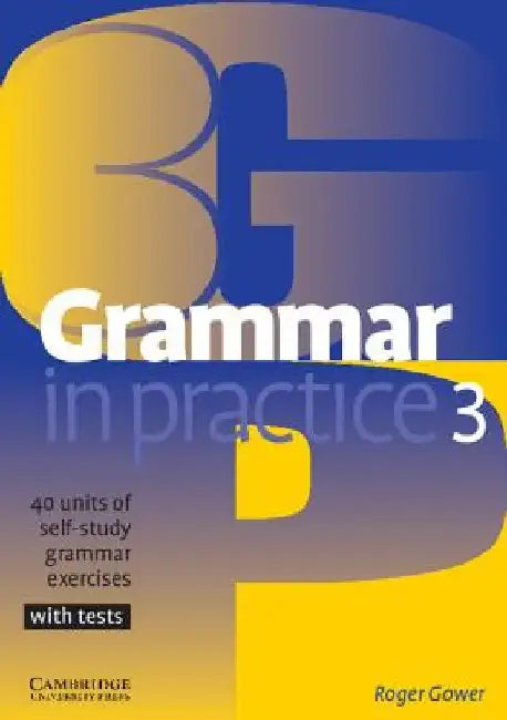 Grammar in Practice 3: 40 Units of Self-Study Grammar Exercises with Tests by Roger Gower