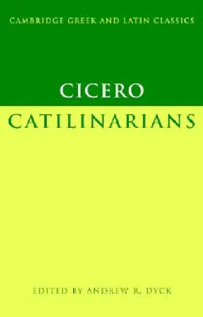 Cicero: Catilinarians by Marcus Tullius Cicero, Andrew R. Dyck