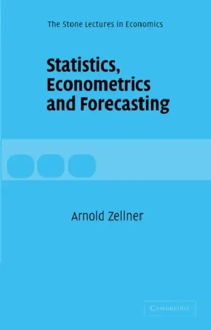 Statistics, Econometrics and Forecasting by Arnold Zellner, Zellner Arnold, CBE Weale