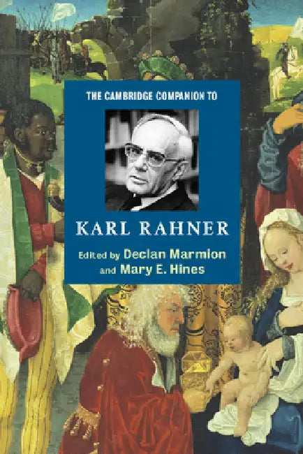 The Cambridge Companion to Karl Rahner by Declan Marmion, Mary E. Hines, Declan Marmion