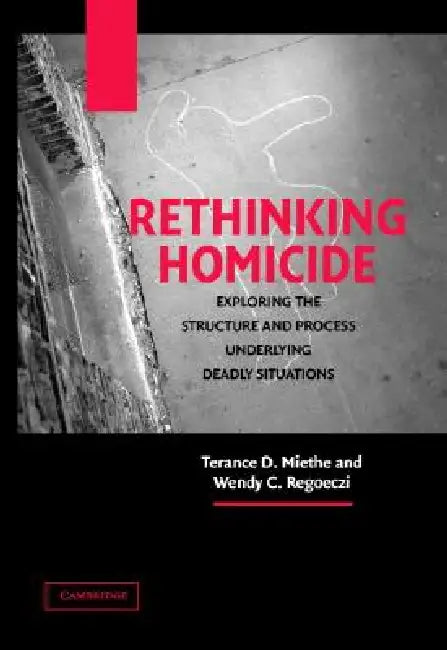 Rethinking Homicide by Terance D. Miethe, Wendy C. Regoeczi, Kriss A. Drass