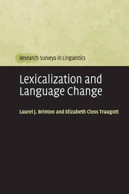 Lexicalization and Language Change by Laurel J. Brinton, Elizabeth Closs Traugott