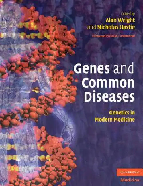 Genes and Common Diseases: Genetics in Modern Medicine by Alan Wright, Nicholas Hastie