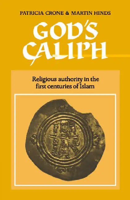 God's Caliph: Religious Authority in the First Centuries of Islam by Martin Hinds