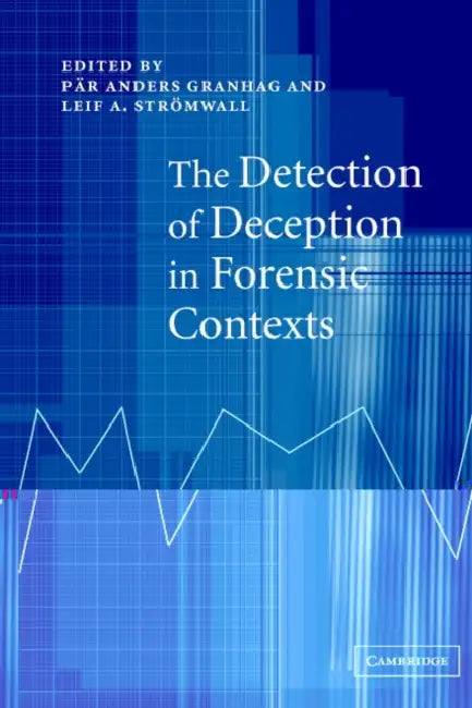 The Detection of Deception in Forensic Contexts by Par Anders Granhag, Leif Stromwall, P. R. Anders Granhag
