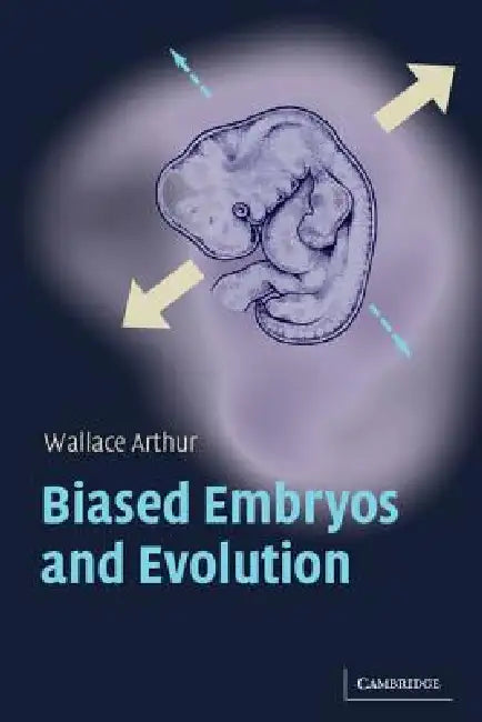 Biased Embryos and Evolution by Wallace Arthur