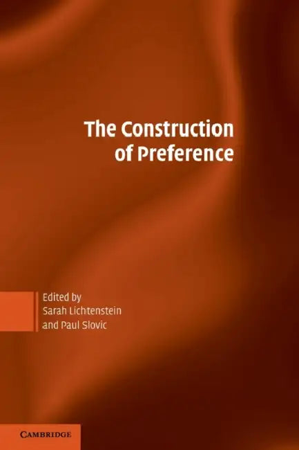 The Construction of Preference by Sarah Lichtenstein, Paul Slovic