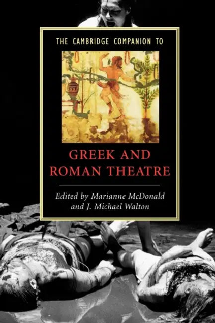 The Cambridge Companion to Greek and Roman Theatre by Marianne McDonald, J. Michael Walton