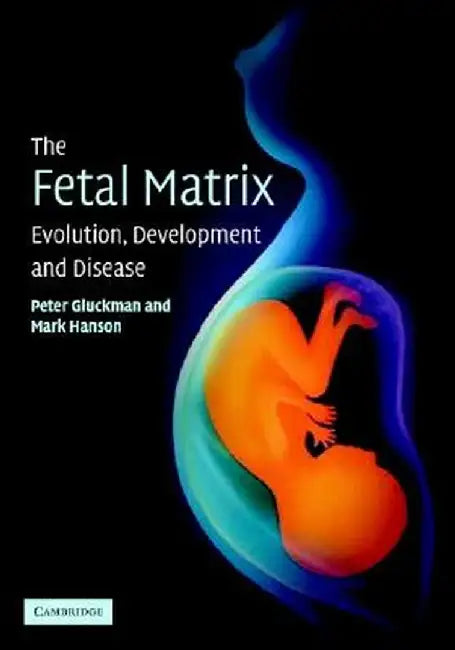 Fetal Matrix Evolution Develop by Gluckman, Peter