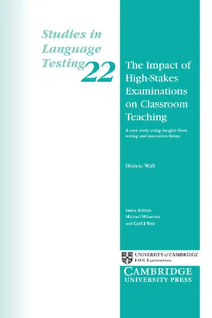 The Impact of High-Stakes Examinations on Classroom Teaching: A Case Study Using Insights from Testing and Innovation Theory by Dianne Wall