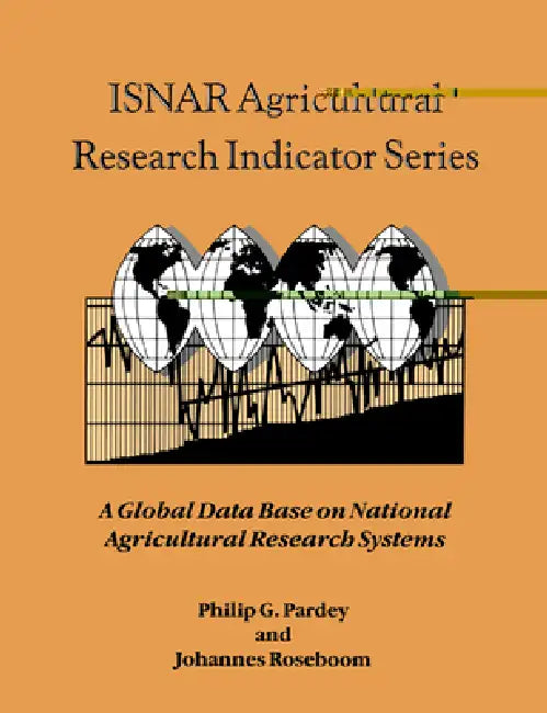Isnar Agricultural Research Indicator Series: A Global Data Base on National Agricultural Research Systems by Philip G. Pardey, Johannes Roseboom, Pardey Philip G.