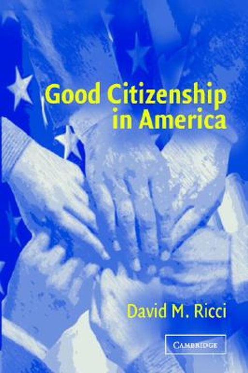Good Citizenship In America by David M. Ricci