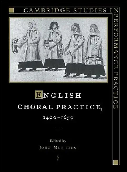 English Choral Practice, 1400 1650 by John Morehen