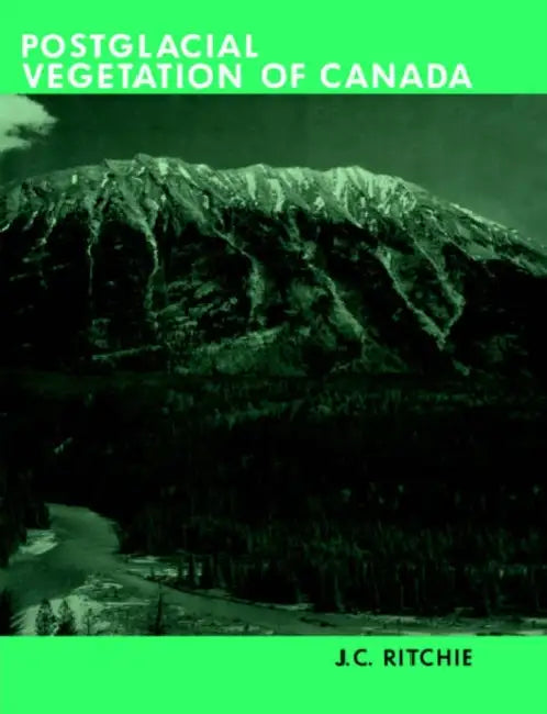 Post-Glacial Vegetation of Canada by J. C. Ritchie, Ritchie J. C.
