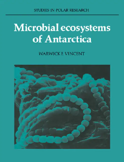 Microbial Ecosystems of Antarctica by Warwick F. Vincent, L. C. Bliss, A. C. Clarke
