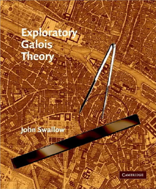 Exploratory Galois Theory by John Swallow