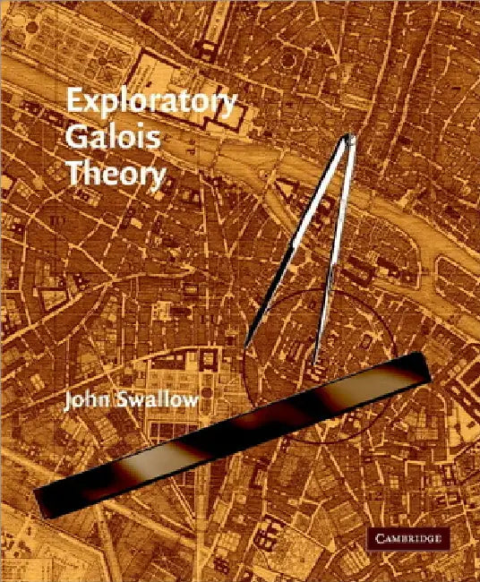 Exploratory Galois Theory by John Swallow
