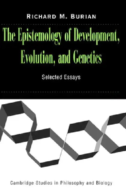 The Epistemology of Development, Evolution, and Genetics by Richard Burian