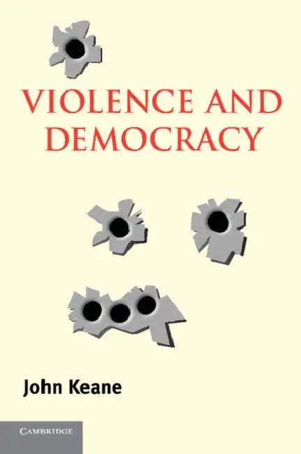 Violence and Democracy by John Keane