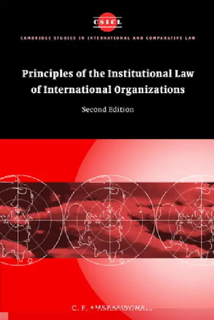 Principles of the Institutional Law of International Organizations by C. F. Amerasinghe, Chittharanjan Felix Amerasinghe