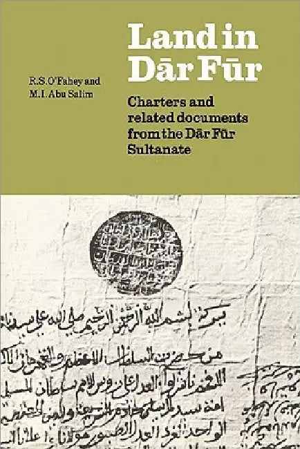 Land in Dar Fur: Charters and Related Documents from the Dar Fur Sultanate by R. S. O'Fahey