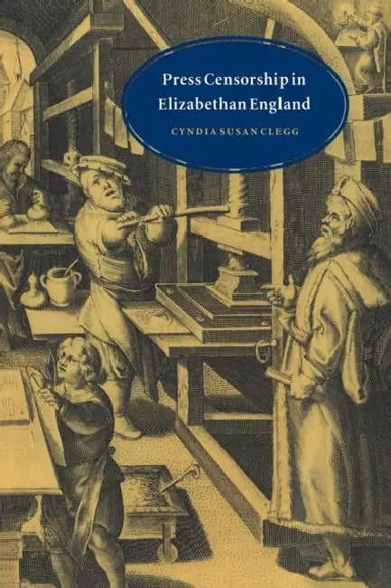 Press Censorship in Elizabethan England by Cyndia Susan Clegg