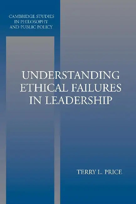 Understanding Ethical Failures in Leadership by Terry Price