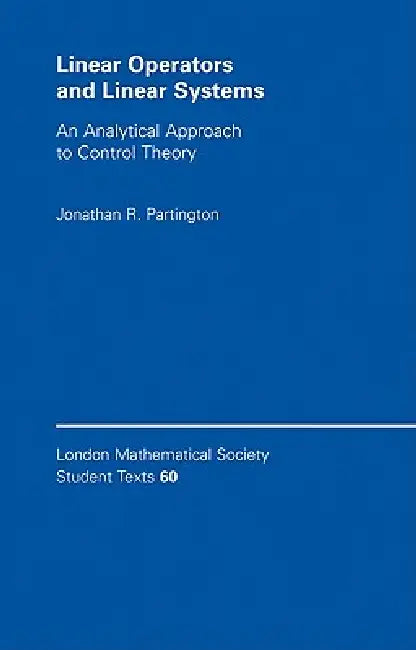 Linear Operators and Linear Systems: An Analytical Approach to Control Theory by Jonathan R. Partington, C. M. Series, J. W. Bruce