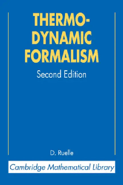 Thermodynamic Formalism: The Mathematical Structure of Equilibrium Statistical Mechanics by David Ruelle