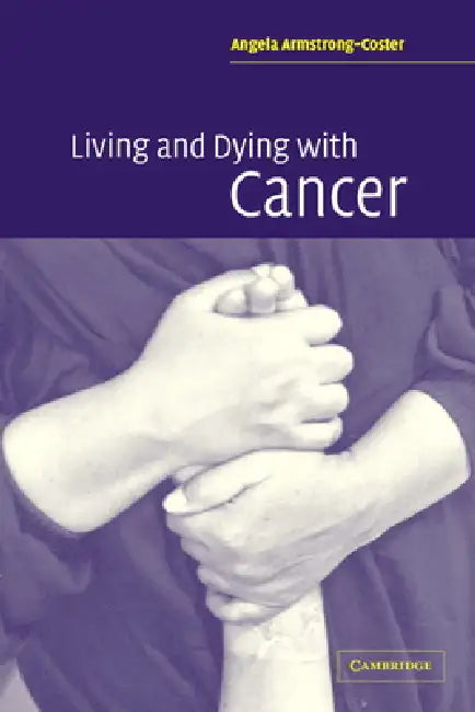 Living and Dying with Cancer by Angela Armstrong-Coster