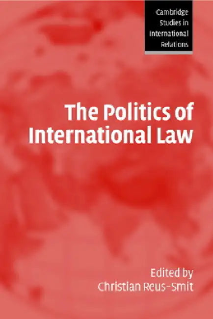 The Politics of International Law by Christian Reus-Smit, Steve Smith, Thomas J. Biersteker