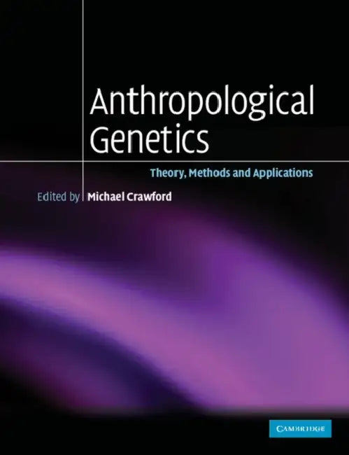 Anthropological Genetics: Theory, Methods and Applications by Michael H. Crawford