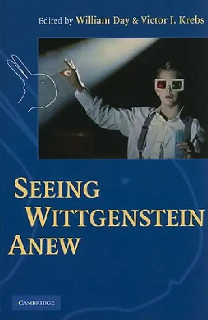 Seeing Wittgenstein Anew by William Day, Victor J. Krebs