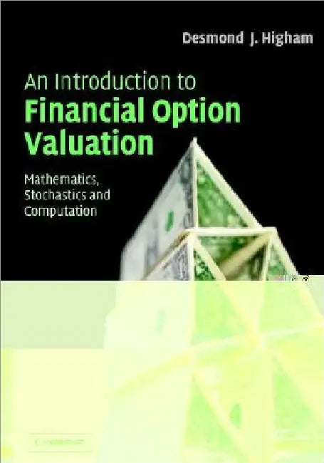An Introduction to Financial Option Valuation: Mathematics, Stochastics and Computation by Desmond Higham