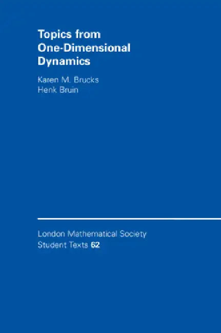 Topics from One-Dimensional Dynamics by Karen M. Brucks, Henk Bruin