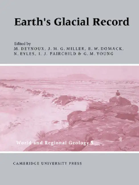 Earth's Glacial Record by M. Deynoux, J. M. G. Miller, E. W. Domack