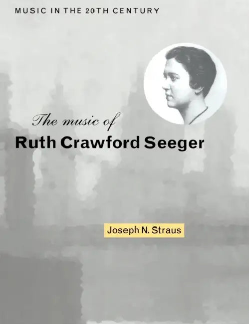 The Music of Ruth Crawford Seeger by Joseph N. Straus, Straus Joseph N., Arnold Whittall