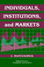Individuals, Institutions, and Markets by C. Mantzavinos, Chrysostomos Mantzavinos, Randall Calvert