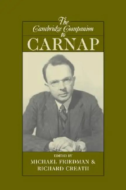 The Cambridge Companion to Carnap by Richard Creath, Michael Friedman