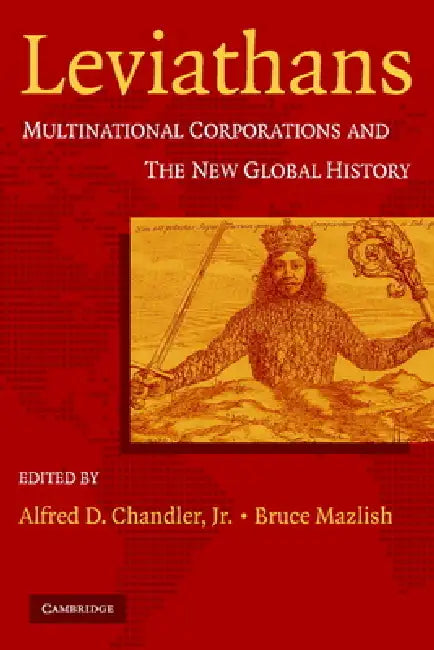Leviathans: Multinational Corporations and the New Global History by Jr. Chandler Alfred DuPont, Bruce Mazlish