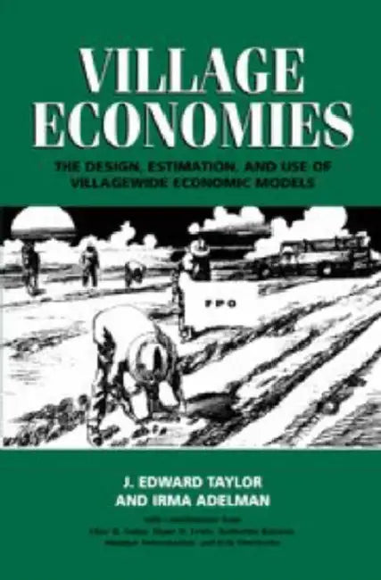 Village Economies: The Design, Estimation, and Use of Villagewide Economic Models by J. Edward Taylor, Irma Adelman