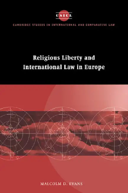 Religious Liberty and International Law in Europe by Malcolm Evans, James Crawford, John Bell