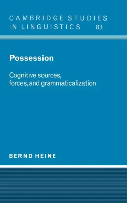 Possession: Cognitive Sources, Forces, and Grammaticalization by Bernd Heine, Heine Bernd Heine, Heine Bernd