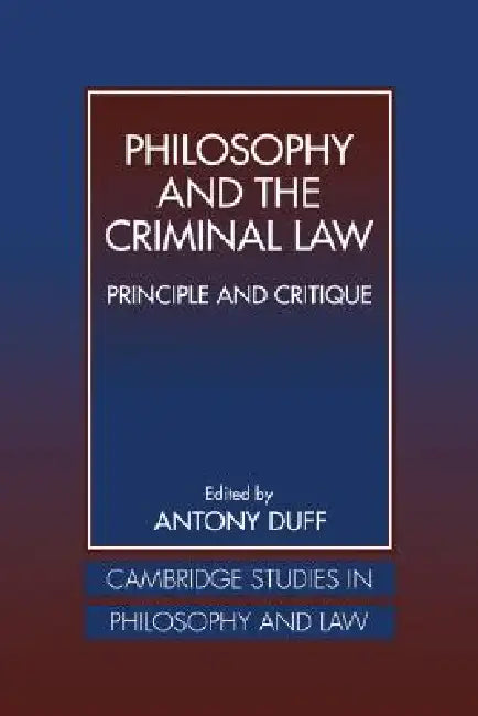 Philosophy and the Criminal Law: Principle and Critique by Duff R. a., Gerald Postema, Jules L. Coleman