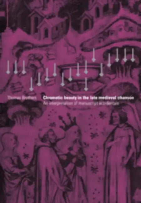 Chromatic Beauty in the Late Medieval Chanson by Thomas Brothers