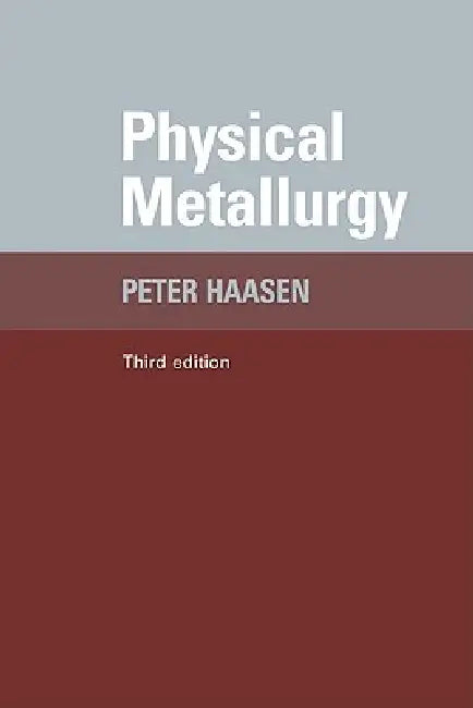 Physical Metallurgy by Paul Haasen, Peter Haasen, P. Haasen